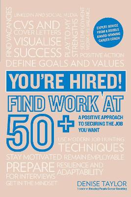 You're Hired! Find Work at 50+: A Positive Approach to Securing the Job You Want - Taylor, Denise