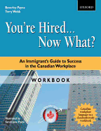 You're Hired-- Now What?: An Immigrant's Guide to Success in the Canadian Workplace - Payne, Beverley, and Webb, Terry