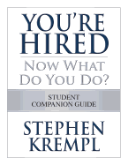 You're Hired - Now What Do You Do?: Student Companion Guide