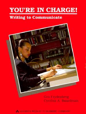 You're in Charge!: Writing to Communicate - Frydenberg, Gro, and Boardman, Cynthia A, and Frydenberg, Jia