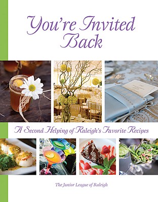 You're Invited Back: A Second Helping of Raleigh's Favorite Recipes - Junior League of Raleigh