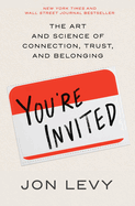 You're Invited: The Art and Science of Connection, Trust, and Belonging