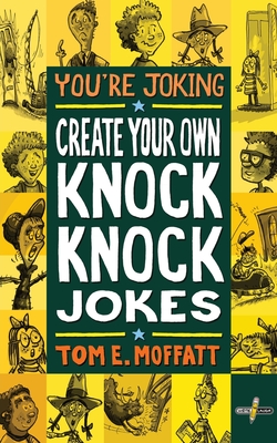 You're Joking: Create your own Knock-Knock Jokes - Moffatt, Tom E