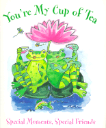 You're My Cup of Tea: Special Moments, Special Friends