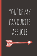 You're My Favourite Asshole: Blank Novelty Journal with a Romantic Quote on the Cover, Perfect as a Gift for Your Amazing Partner! Black Version.