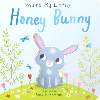 You're My Little Honey Bunny - Marshall, Natalie (Illustrator), and Edwards, Nicola