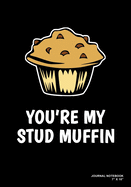 You're My Stud Muffin: Journal, Notebook, Or Diary - 120 Blank Lined Pages - 7" X 10" - Matte Finished Soft Cover