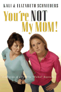 You're Not My Mom: Confessions of a Formerly "Wicked" Stepmother - Schnieders, Kali, and Schnieders, Elizabeth