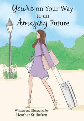 You're on Your Way to an Amazing Future - Stillufsen, Heather