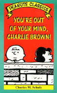 You're Out of Your Mind - Schulz, Charles M
