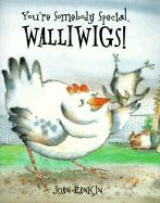 You're Somebody Special, Walliwigs!