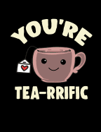 You're Tea-rrific: Funny Quotes and Pun Themed College Ruled Composition Notebook