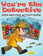 You're the Detective: Seek and Find Activity Book
