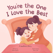You're the One I Love the Best: A Rhyming Love You Forever Read Aloud Bedtime Story Book