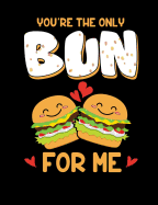 You're The Only Bun For Me: Funny Quotes and Pun Themed College Ruled Composition Notebook