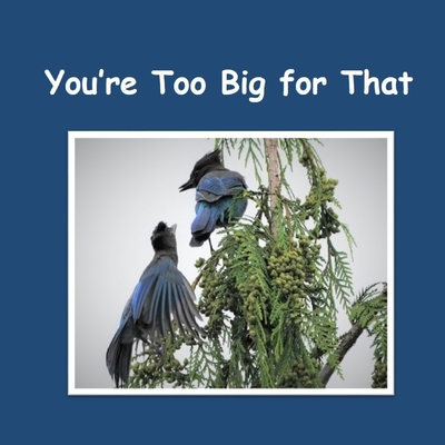 You're Too Big for That - Anderson, Collin (Editor), and Bailie, Julene