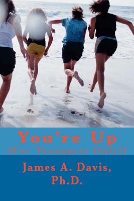 You're Up: (For Teenagers Only!) - Davis Ph D, James A