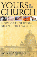 Yours Is the Church: How Catholicism Shapes Our World