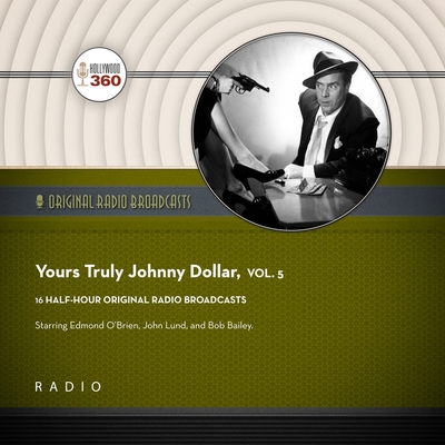Yours Truly, Johnny Dollar, Vol. 5 - Black Eye Entertainment, and Full Cast, A (Read by)