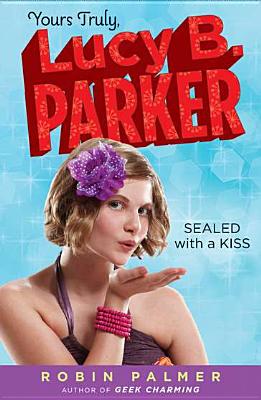 Yours Truly, Lucy B. Parker: Sealed with a Kiss - 