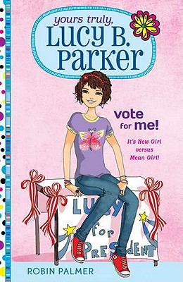 Yours Truly, Lucy B. Parker: Vote for Me! - Palmer, Robin