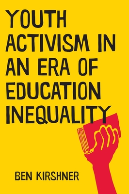 Youth Activism in an Era of Education Inequality - Kirshner, Ben