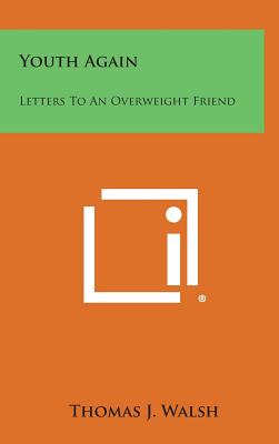 Youth Again: Letters to an Overweight Friend - Walsh, Thomas J