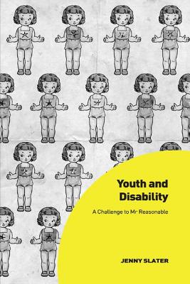 Youth and Disability: A Challenge to Mr Reasonable - Slater, Jenny