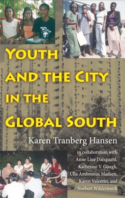 Youth and the City in the Global South - Hansen, Karen Tranberg, Professor