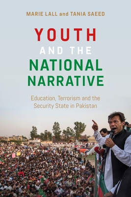 Youth and the National Narrative: Education, Terrorism and the Security State in Pakistan - Lall, Marie, and Saeed, Tania