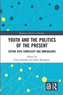 Youth and the Politics of the Present: Coping with Complexity and Ambivalence - Colombo, Enzo (Editor), and Rebughini, Paola (Editor)