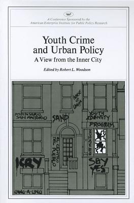 Youth Crime and Urban Policy: A View from the Inner City - Woodson, Robert L.