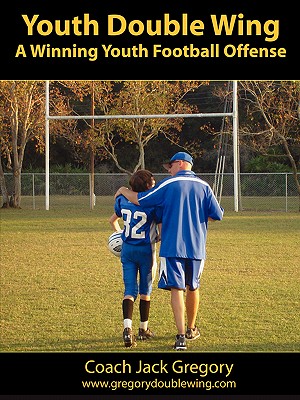 Youth Double Wing: A Winning Youth Football Offense - Gregory, Coach Jack