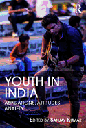 Youth in India: Aspirations, Attitudes, Anxieties