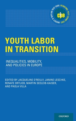 Youth Labor in Transition: Inequalities, Mobility, and Policies in Europe - O'Reilly, Jacqueline (Editor), and Leschke, Janine (Editor), and Ortlieb, Renate (Editor)