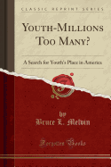Youth-Millions Too Many?: A Search for Youth's Place in America (Classic Reprint)