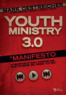 Youth Ministry 3.0: A Manifesto of Where We've Been, Where We Are and Where We Need to Go