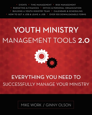 Youth Ministry Management Tools 2.0: Everything You Need to Successfully Manage Your Ministry - Work, Mike A, and Olson, Ginny
