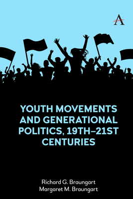 Youth Movements and Generational Politics, 19th-21st Centuries - Braungart, Richard G (Editor), and Braungart, Margaret M (Editor)