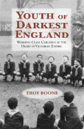 Youth of Darkest England: Working-Class Children at the Heart of Victorian Empire