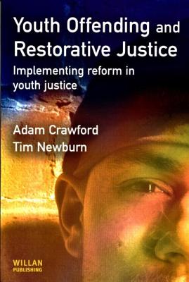 Youth Offending and Restorative Justice - Crawford, Adam, and Newburn, Tim