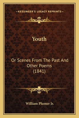 Youth: Or Scenes From The Past And Other Poems (1841) - Plumer, William, Jr.