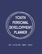 Youth Personal Development Planner For Latter-Day Saints Youth: A Guide to Set Goals, Develop Talents, Track Personal Progress, & Grow Closer to Jesus Christ Navy Blue Theme