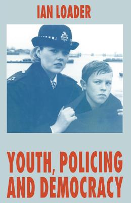 Youth, Policing and Democracy - Loader, I