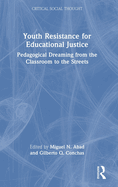 Youth Resistance for Educational Justice: Pedagogical Dreaming from the Classroom to the Streets