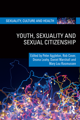 Youth, Sexuality and Sexual Citizenship - Aggleton, Peter (Editor), and Cover, Rob (Editor), and Leahy, Deana (Editor)
