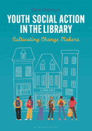 Youth Social Action in the Library: Cultivating Change Makers