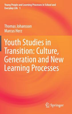 Youth Studies in Transition: Culture, Generation and New Learning Processes - Johansson, Thomas, and Herz, Marcus