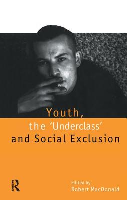 Youth, The `Underclass' and Social Exclusion - Macdonald, Robert (Editor)