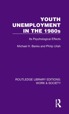 Youth Unemployment in the 1980s: Its Psychological Effects - Banks, Michael H, and Ullah, Philip